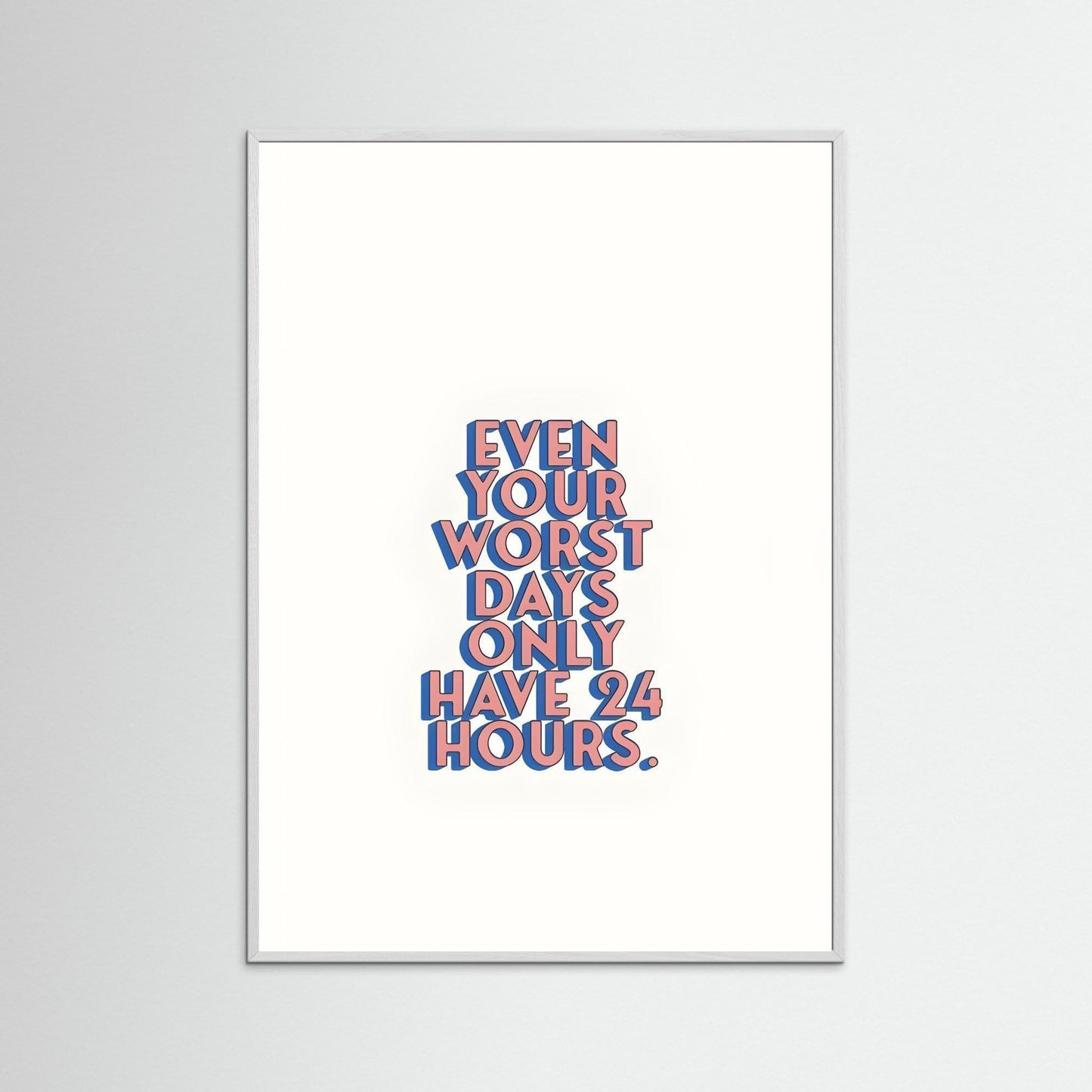 “Even Your Worst Days Only Have 24 Hours.”