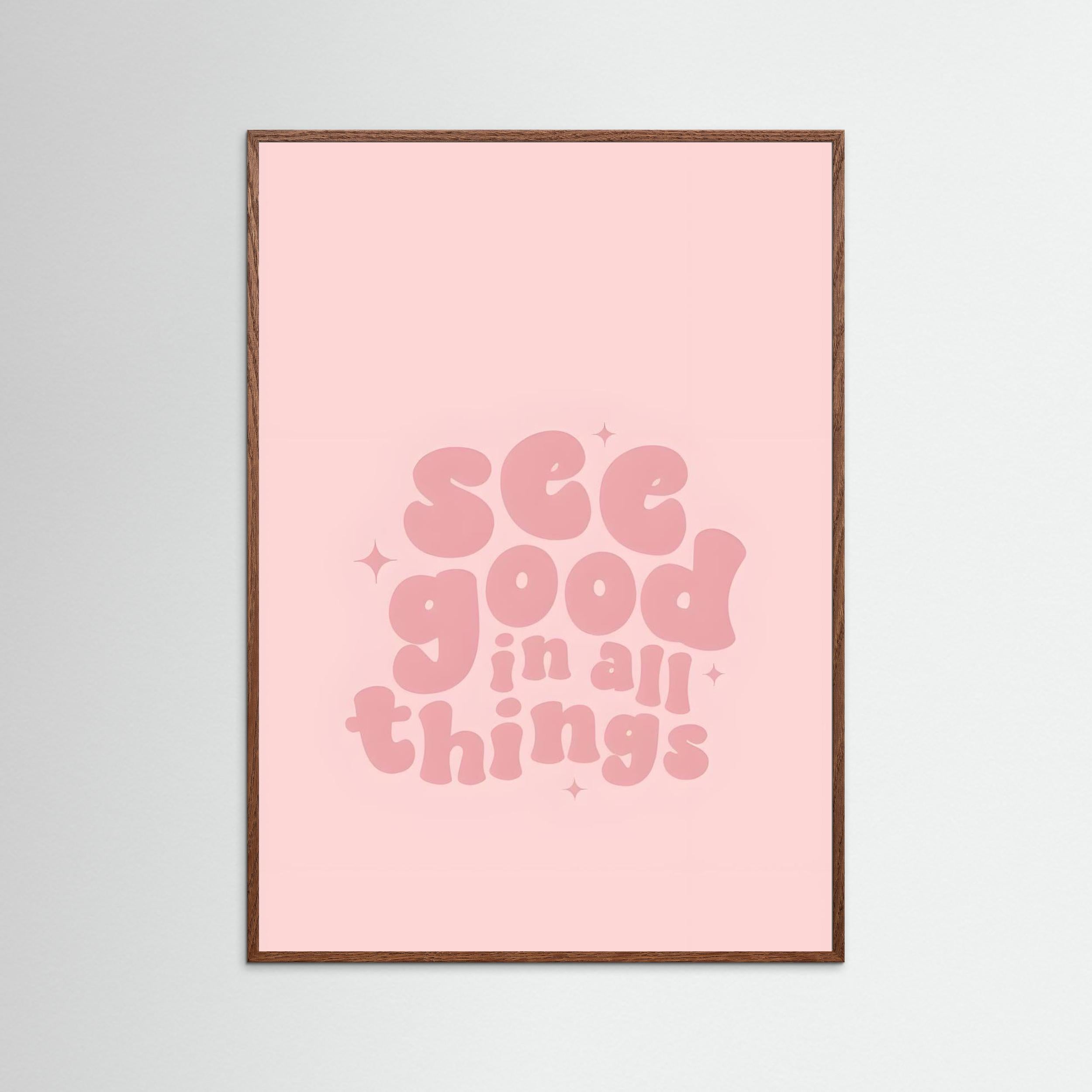 “see good in all things” Soft Pink