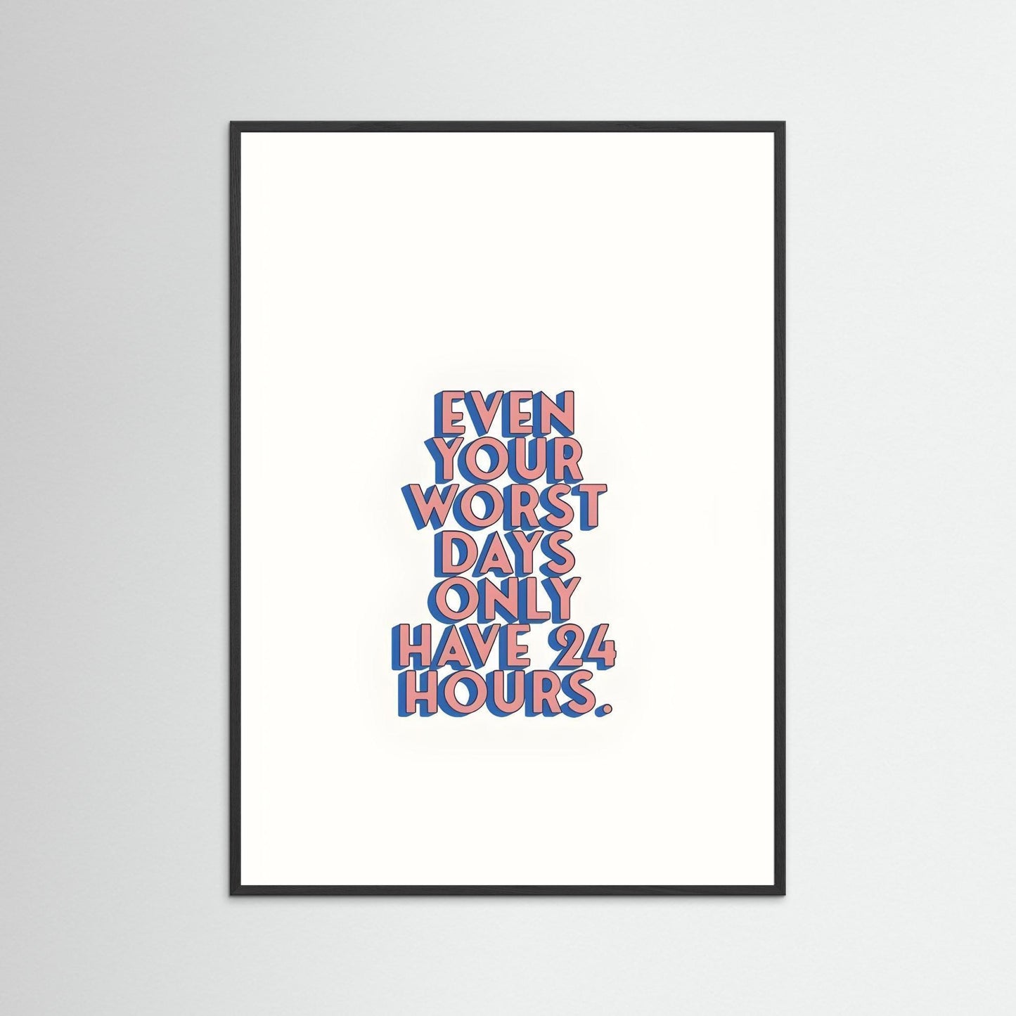 “Even Your Worst Days Only Have 24 Hours.”