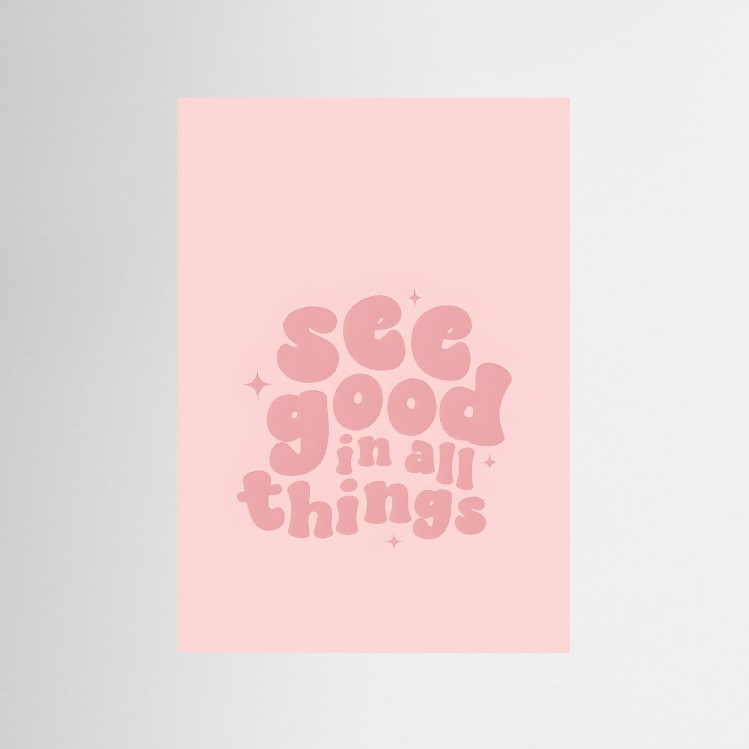 “see good in all things” Soft Pink