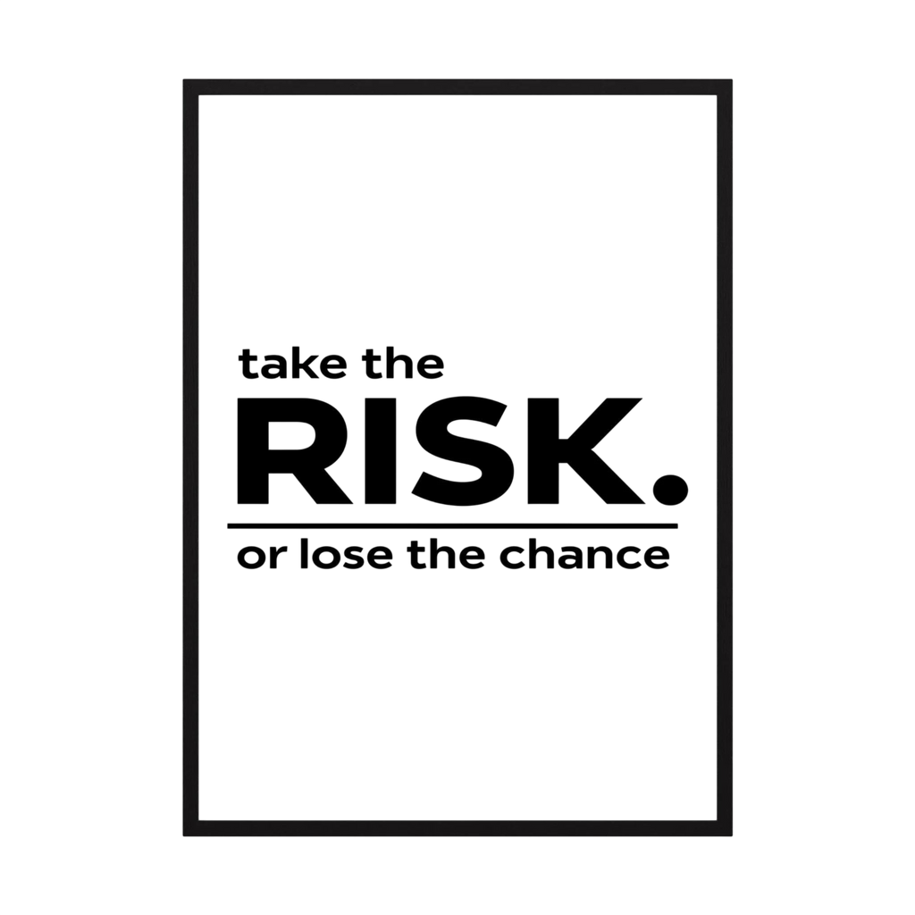 Black typography reading take the risk or lose the chance on a white background, shown in product view 3.