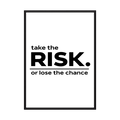Black typography reading take the risk or lose the chance on a white background, shown in product view 3.