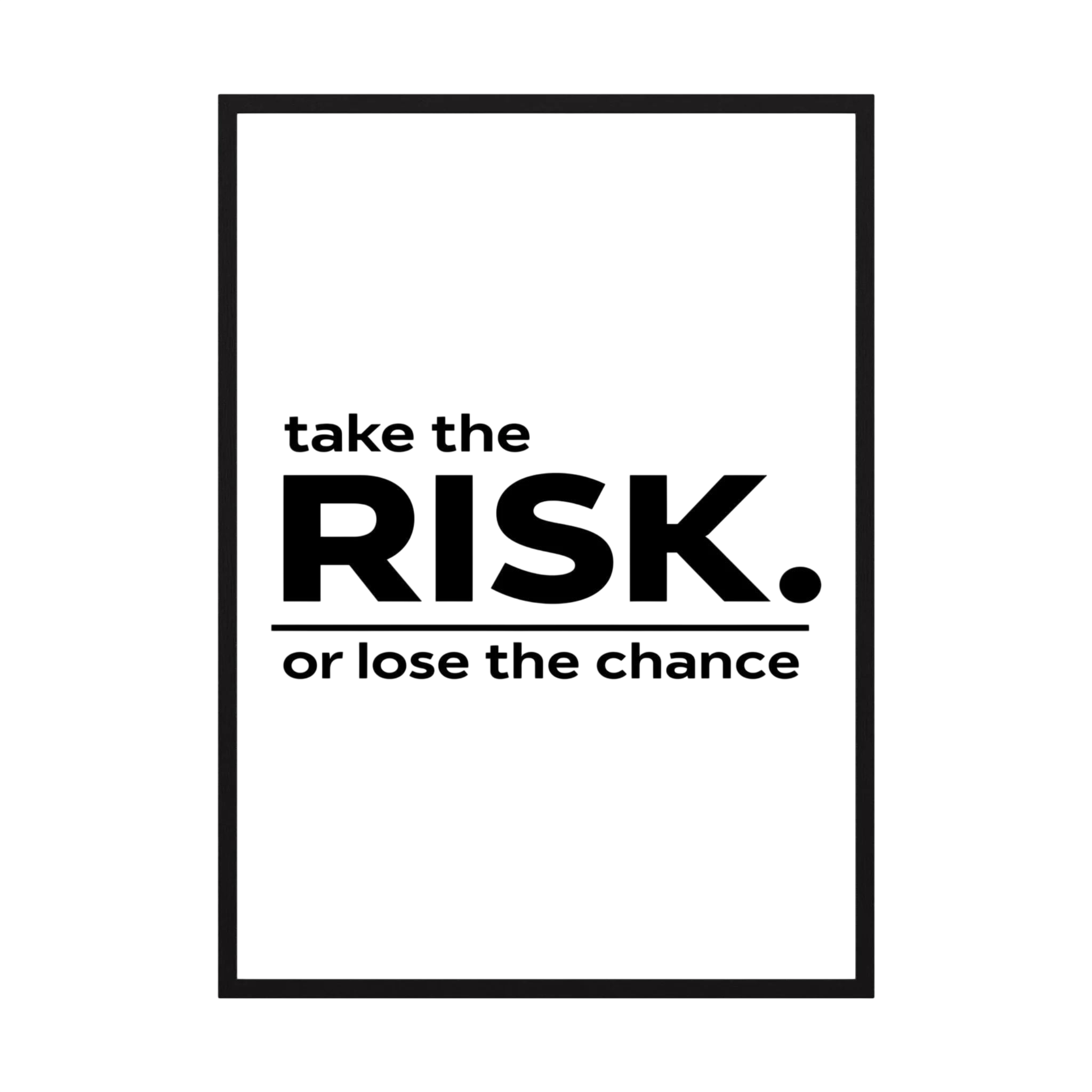 Black typography reading take the risk or lose the chance on a white background, shown in product view 3.