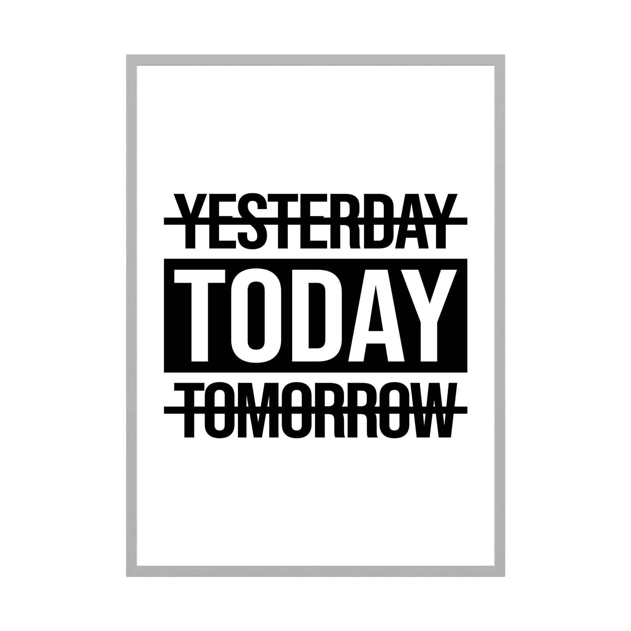 Bold black and white typography crosses out yesterday and tomorrow to place the focus on today.