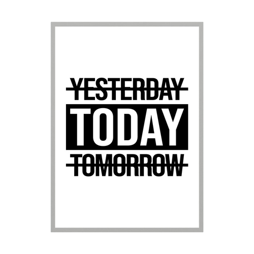 Bold black and white typography crosses out yesterday and tomorrow to place the focus on today.