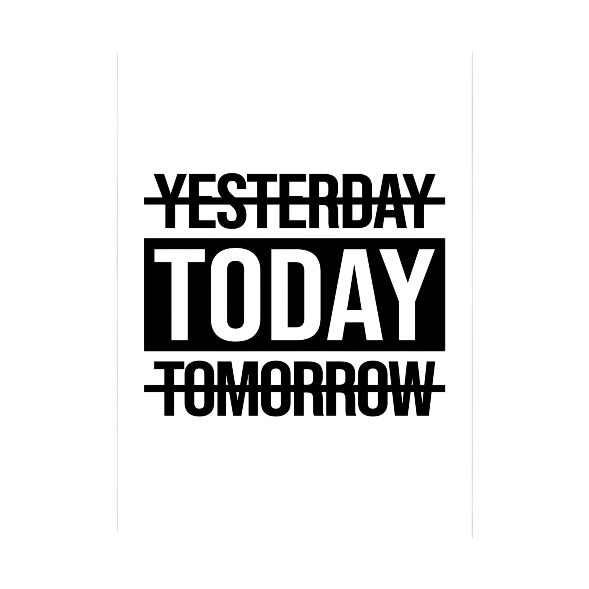 Bold black and white typography crosses out yesterday and tomorrow to place the focus on today, shown in product view 2.