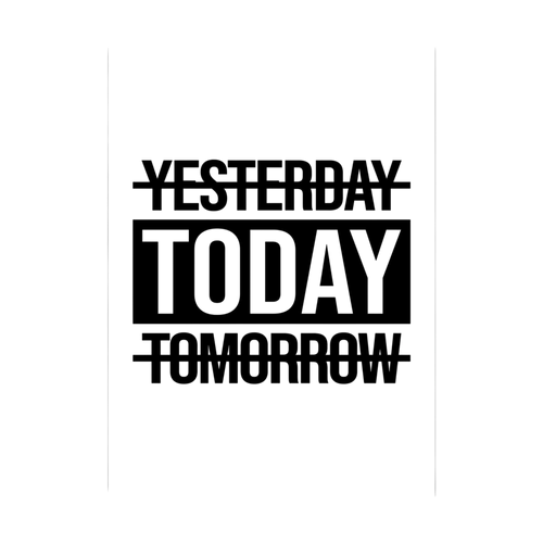 Bold black and white typography crosses out yesterday and tomorrow to place the focus on today, shown in product view 2.
