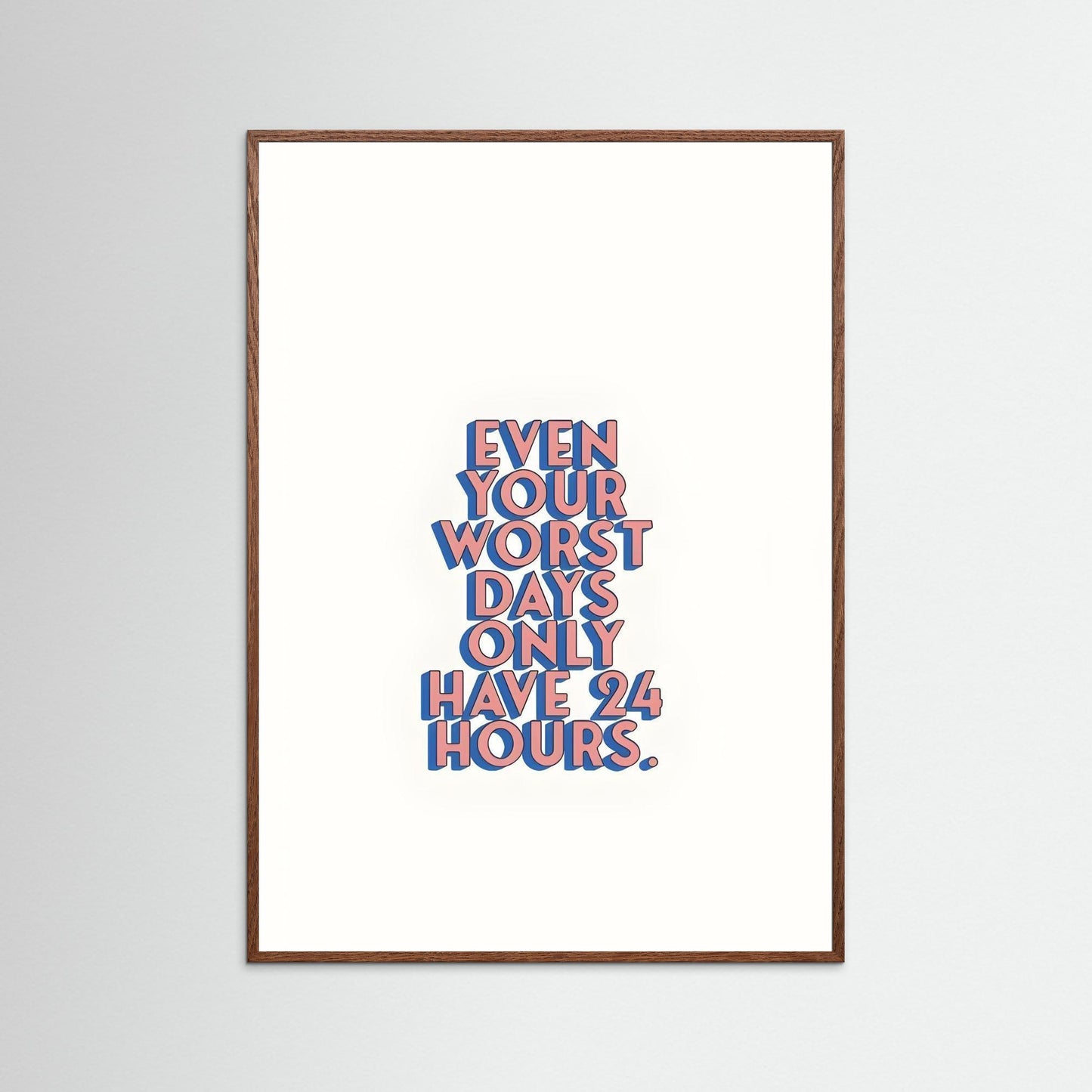 “Even Your Worst Days Only Have 24 Hours.”