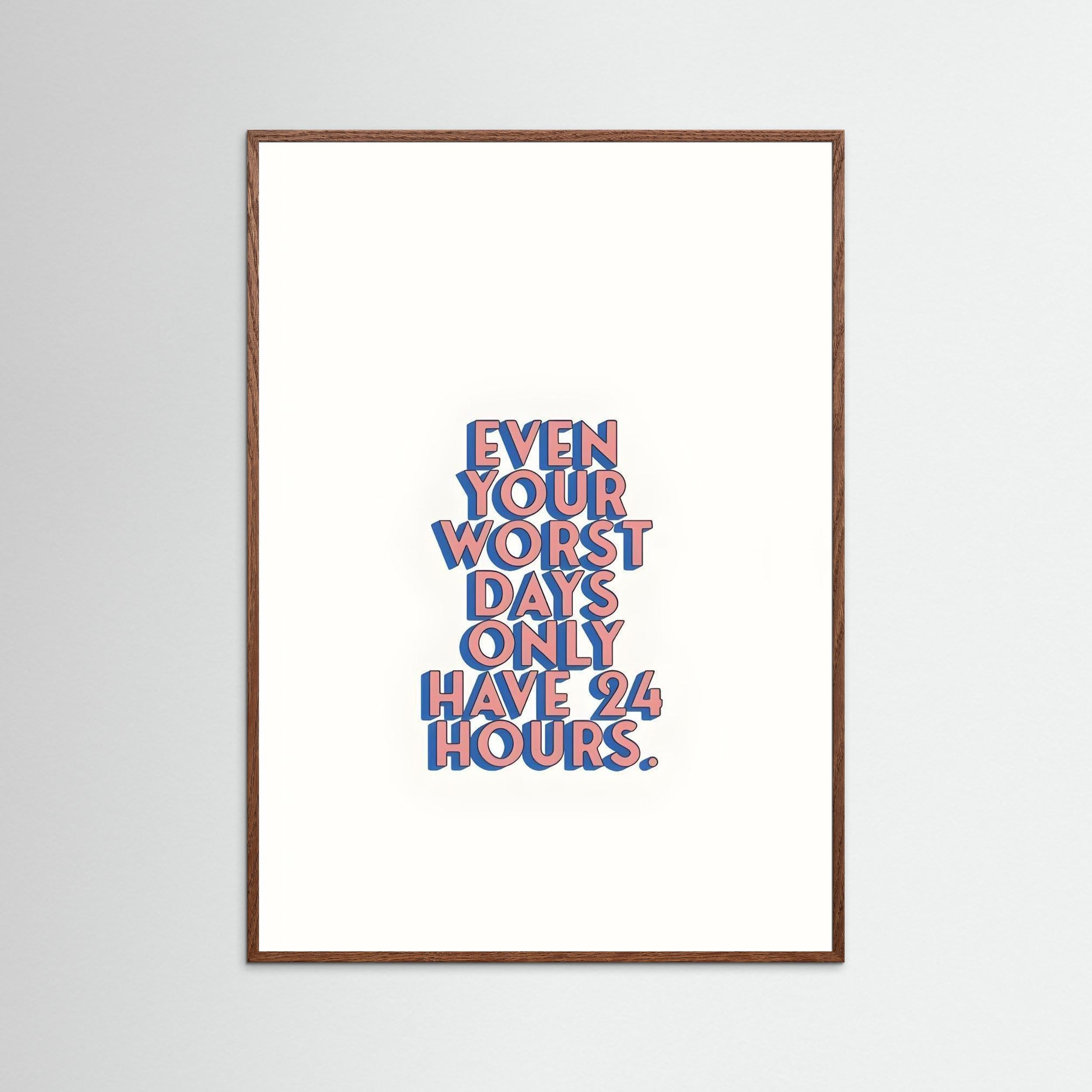 “Even Your Worst Days Only Have 24 Hours.”