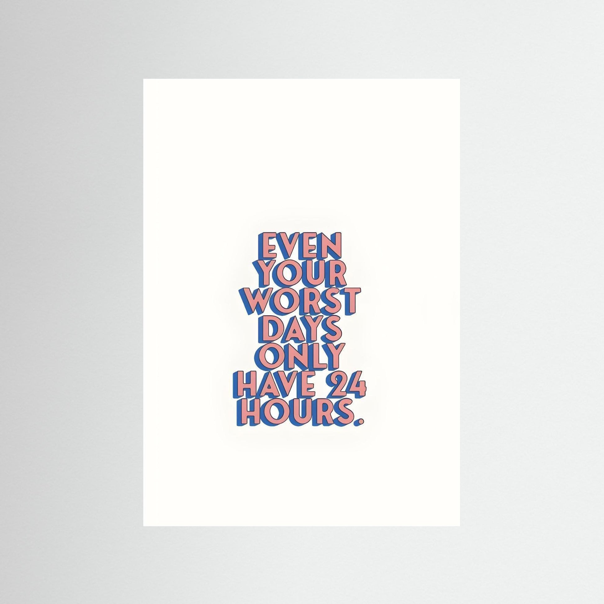 “Even Your Worst Days Only Have 24 Hours.”